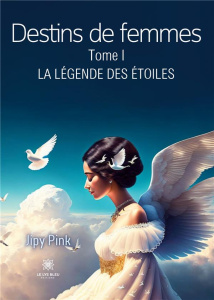 Destins de femmes Tome 1 : La légende des étoiles - Pink Jipy