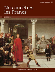 Nos ancêtres les Francs - Pinsard Marie