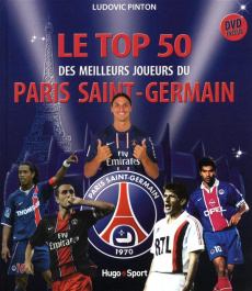 Le top 50 des es meilleurs joueurs du Paris Saint-Germain. Avec 1 DVD - Pinton Ludovic