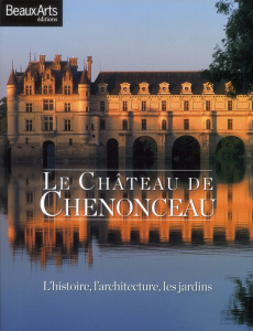 Le Château de Chenonceau. L'histoire, l'architecture, les jardins - Pioda Stéphanie