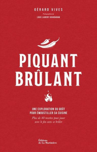 Piquant brûlant. Une exploration du goût pour émoustiller sa cuisine - Vives Gérard ; Grandadam Louis-Laurent
