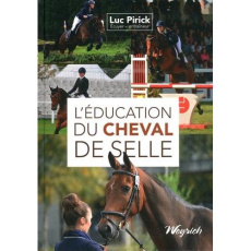 L'EDUCATION DU CHEVAL DE SELLE - Pirick Luc ; Goffinet Charly ; Pirick Françoise