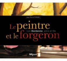 Peintre et le forgeron (le)- dardenne pere et fils (les) - Pirson J-p