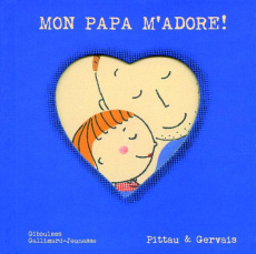Mon papa m'adore ! - Pittau Francesco ; Gervais André