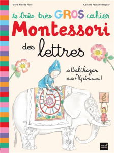Le très très gros cahier Montessori des lettres. De Balthazar et de Pépin aussi ! - Place Marie-Hélène ; Fontaine-Riquier Caroline