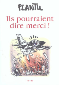 Ils pourraient dire merci ! - PLANTU