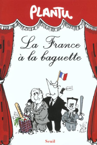La France à la baguette - PLANTU