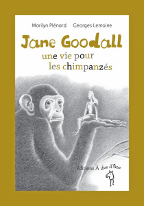 Jane Goodall. Une vie pour les chimpanzés - Plénard Marilyn ; Lemoine Georges