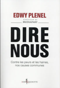 Dire nous. Contre les peurs et les haines, nos causes communes - Plenel Edwy