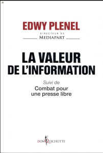 La valeur de l'information. Suivi de Combat pour une presse libre - Plenel Edwy