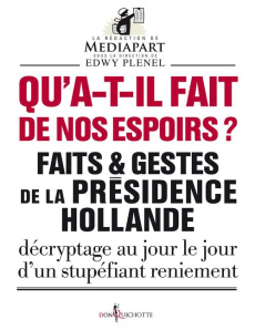 Qu'ont-ils fait de nos espoirs ? Faits et gestes de la présidence Hollande - Plenel Edwy