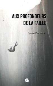 Aux profondeurs de la faille - Plouzennec Samuel