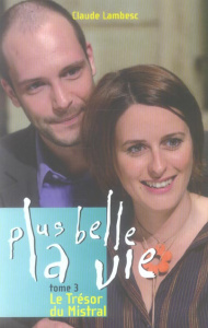 Plus belle la vie Tome 3 : Le Trésor du Mistral - Lambesc Claude