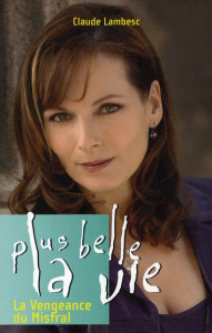 Plus belle la vie Tome 7 : La Vengeance du Mistral - Lambesc Claude