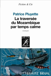 La traversée du Mozambique par temps calme - Pluyette Patrice