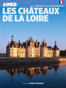Aimer les châteaux de la Loire - Polette René ; Champollion Hervé