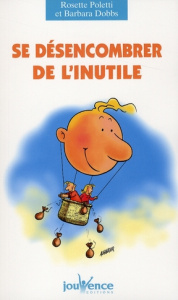 Se désencombrer de l'inutile - Poletti Rosette ; Dobbs Barbara