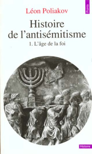 Histoire de l'antisémitisme. Tome 1, l'âge de la foi - Poliakov Léon