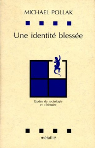 UNE IDENTITE BLESSEE. Etudes de sociologie et d'histoire - Pollak Michael