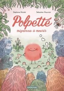 Polpette. Mignonne à mourir - Nicolet Stéphane ; Mourrain Sébastien