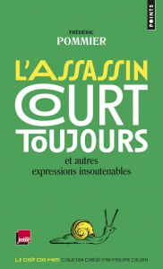 L'assassin court toujours et autres expressions insoutenables - Pommier Frédéric