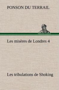 Les misères de Londres 4. Les tribulations de Shoking - Ponson Du terrail