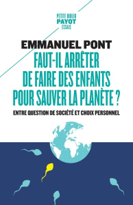 Faut-il arrêter de faire des enfants pour sauver la planète ? Entre question de société et choix per - Pont Emmanuel