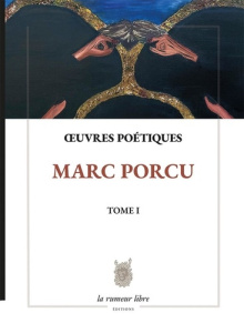 Œuvres Poétiques Tome 1 Marc Porcu - Porcu Marc ; Merle Emmanuel