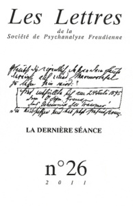 Les Lettres de la Société de Psychanalyse Freudienne N° 26/2011 : La dernière séance - Porret Philippe