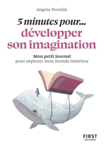 5 minutes pour... développer son imagination. Mon petit journal pour explorer mon monde intérieur - Portella Angela
