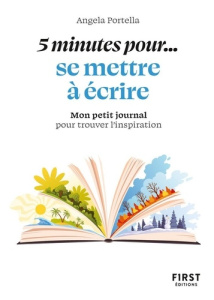 5 minutes pour... se mettre à écrire. Mon petit journal pour trouver l'inspiration - Portella Angela