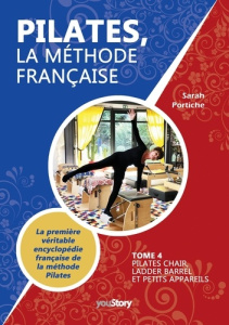 Pilates, la méthode française. Tome 4, Pilates Chair, Ladder Barrel et Petits appareils - Portiche Sarah