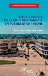 Portrait pluriel de la ville de Kisangani en poèmes et chansons - Afundi Monene Joseph César ; Bongeli Yeikelo ya At