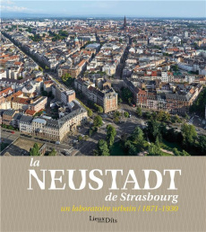 La Neustadt de Strasbourg. Un laboratoire urbain (1871-1930) - Pottecher Marie ; Doucet Hervé ; Haegel Olivier