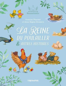 Les aventures de Rousselinotte : La reine du poulailler & autres histoires - Pouchot Francine ; Droulers Anne-Sophie
