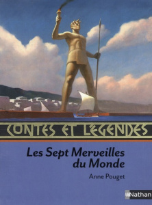 Les 7 merveilles du monde. Contes et légendes - Pouget Anne