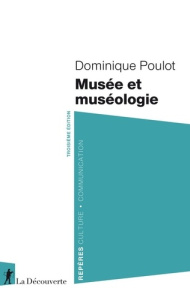 Musée et muséologie. 3e édition - Poulot Dominique