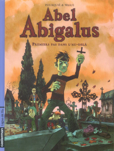 Abel Abigalus Tome 1 : Premiers pas dans l'au-delà - Pourquié Bernadette