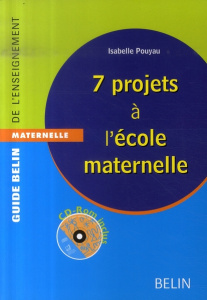 7 PROJETS A L'ECOLE MATERNELLE - CD-ROM INCLUS - POUYAU ISABELLE