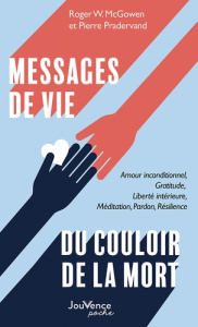 Messages de vie d'un condamné à mort. Gratitude, Amour inconditionnel, Liberté intérieure, Méditatio - Pradervand Pierre ; McGowen Roger-W ; Singer Chris