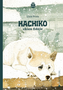 Hachiko. Chien fidèle - Prats Martinez Lluís ; Celej Zuzanna ; Calmels Ann