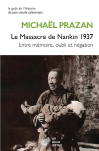 Le massacre de Nankin 1937. Entre mémoire, oubli et négation - Prazan Michaël