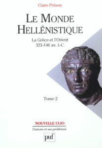 Le monde hellénistique. Tome 2, La Grèce et l'Orient de la mort d'Alexandre à la conquête romaine de - Préaux Claire