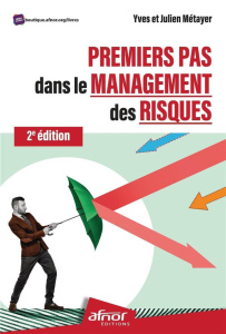 Premiers pas dans le management des risques - Métayer Yves, Métayer Julien