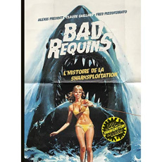 Bad requins. L'histoire de la sharksploitation, avec 1 DVD - Prevost Alexis ; Gaillard Claude ; Pizzoferrato Fr