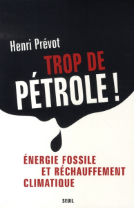 Trop de pétrole ! Energie fossile et réchauffement climatique - Prévot Henri