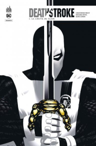 Deathstroke Rebirth Tome 5 : La chute de Slade - Priest Christopher ; Neves Diogenes ; Cowan Denys