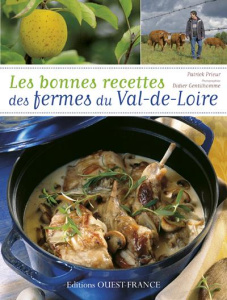 Les bonnes recettes des fermes du Val de Loire - Prieur Patrick ; Gentilhomme Didier ; Charret Bern