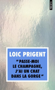 Passe-moi le champagne, j'ai un chat dans la gorge. Pépiements - Prigent Loïc