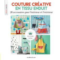 Couture créative en tissu enduit. 26 accessoires pour l'intérieur et l'extérieur. Avec patrons - Prodinger Ursula ; Reith Elke ; Rolf Christa ; Ric